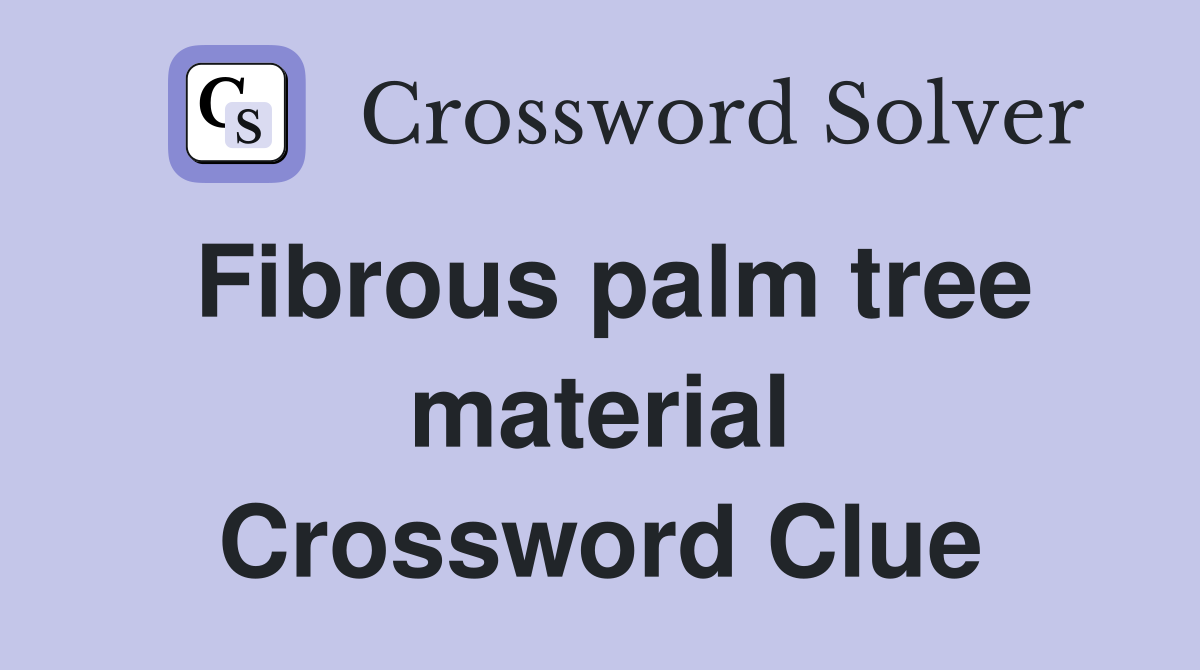 Fibrous palm tree material Crossword Clue Answers Crossword Solver